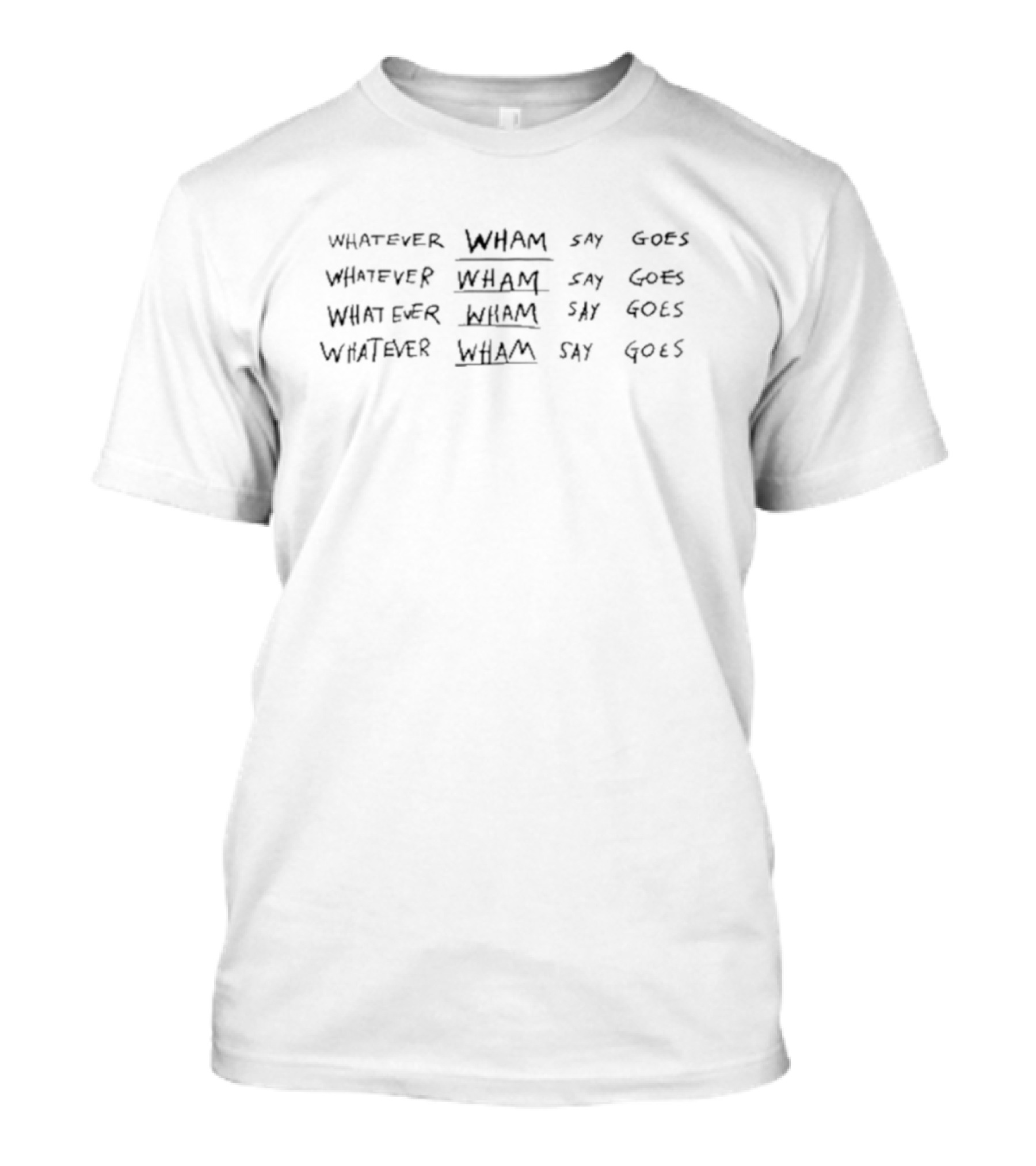 Whatever Wham Say Goes Whumper Wham Say Goes Wiggle Wham Say Goes Waffle Wham Say Goes T-Shirt
