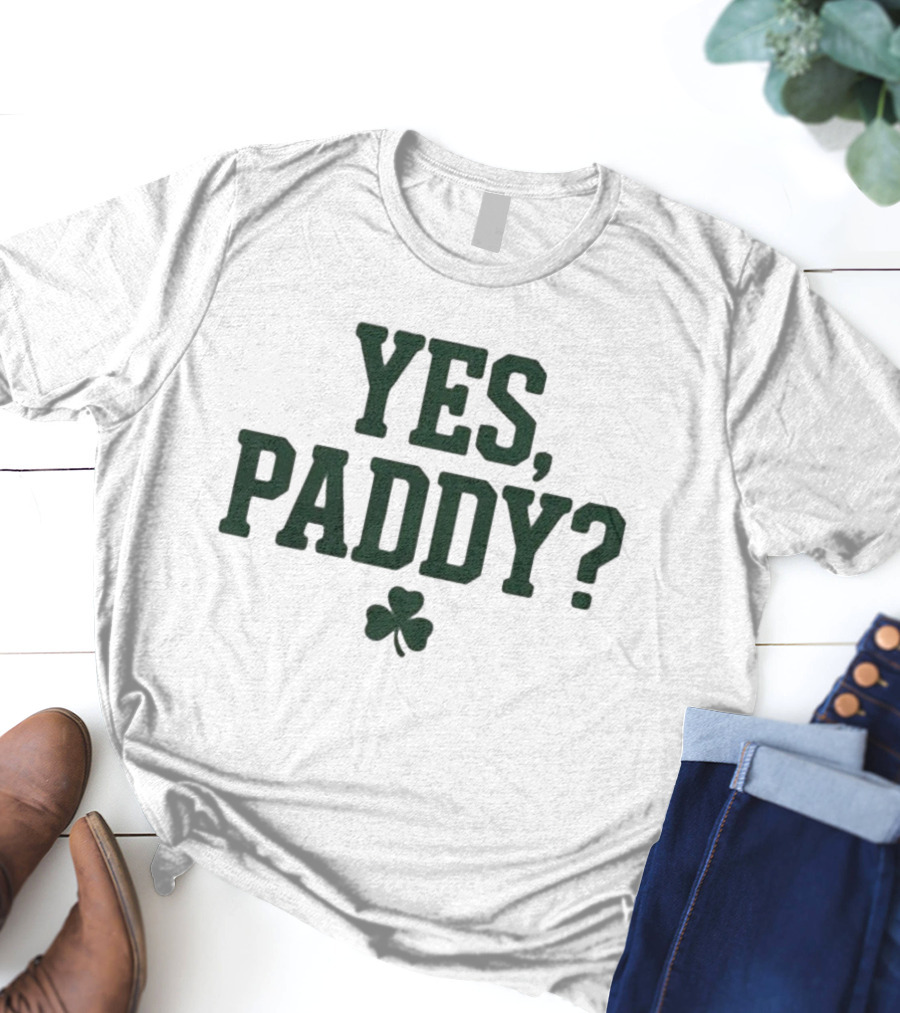 Yes Paddy Shamrock St Patrick’s Day T-Shirt