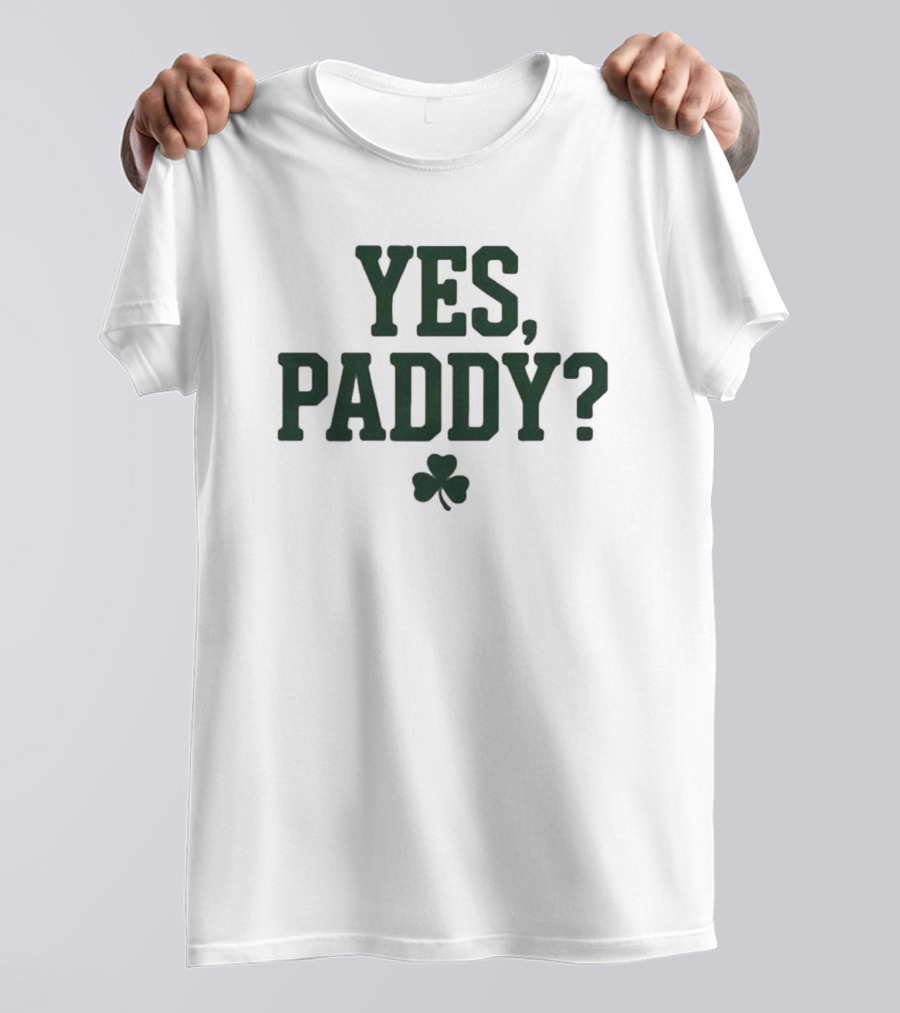 Yes Paddy Shamrock St Patrick’s Day T-Shirt