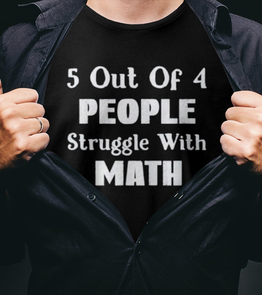 5 Out Of 4 People Struggle With Math Humor T-Shirt