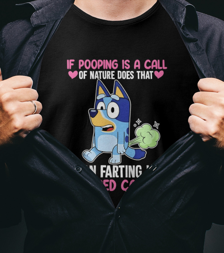 Bluey If Pooping Is A Call Of Nature Does That Mean Farting Is A Missed Call T-Shirt