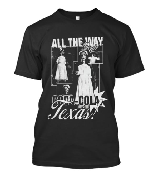 All The Way Coca Cola Texas T-Shirt