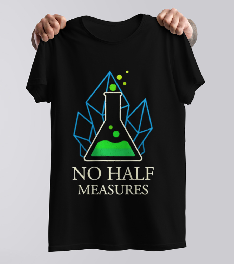 No Half Measures Beaker With Crystals T-Shirt