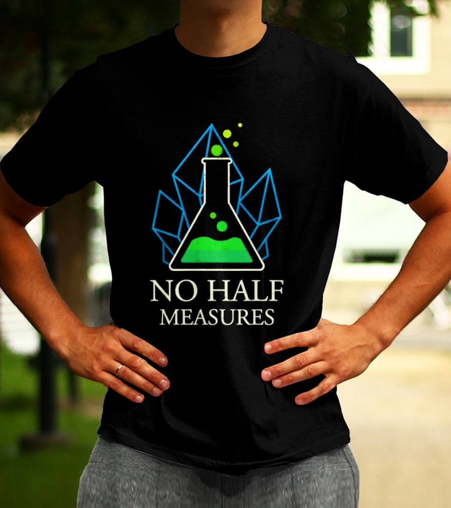 No Half Measures Beaker With Crystals T-Shirt