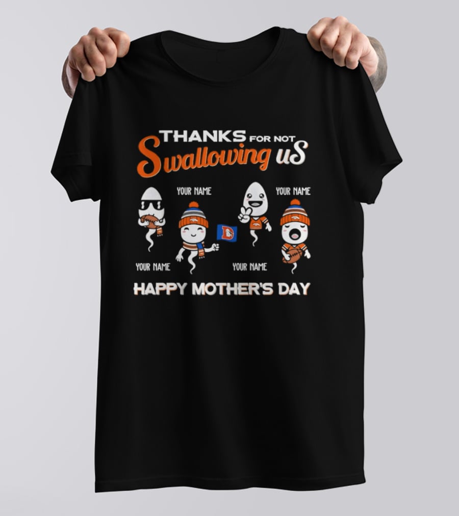 Thank You For Not Swallowing Us Happy Mother's Day Denver Broncos T-Shirt