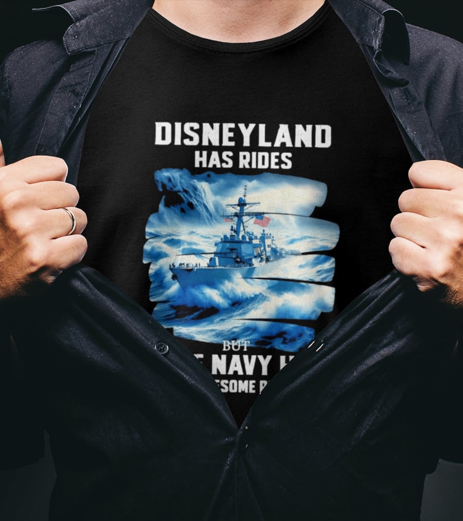 Disneyland Has Rides But The Navy Has Awesome Rides Warship And Waves T-Shirt