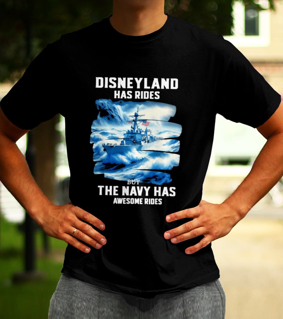 Disneyland Has Rides But The Navy Has Awesome Rides Warship And Waves T-Shirt