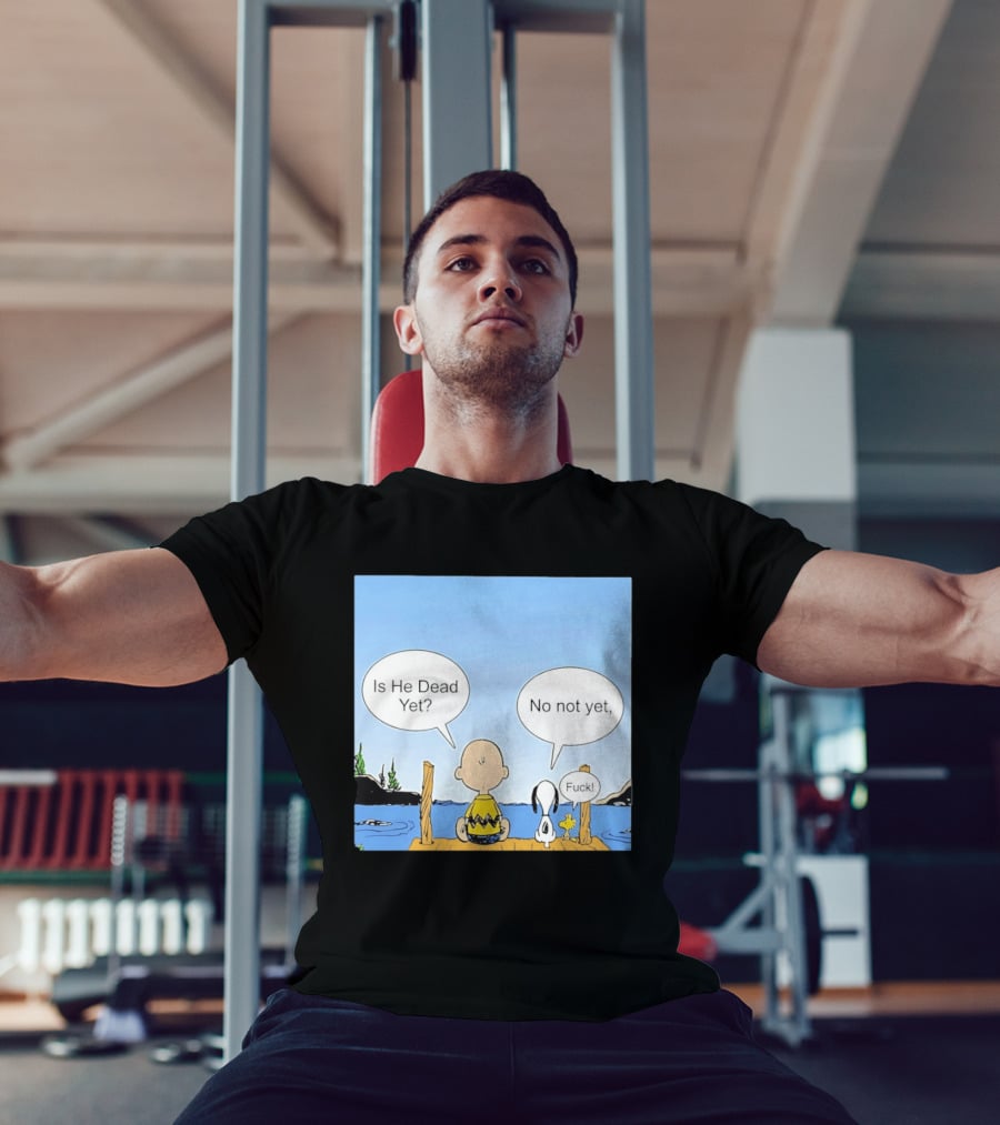 Is He Dead Yet No Not Yet Fuck Charlie Brown Snoopy Woodstock T-Shirt