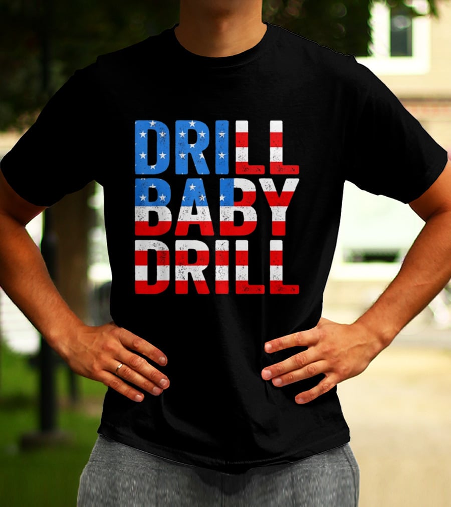 Drill Baby Drill Patriotic American Flag Colors Stars And Stripes T-Shirt
