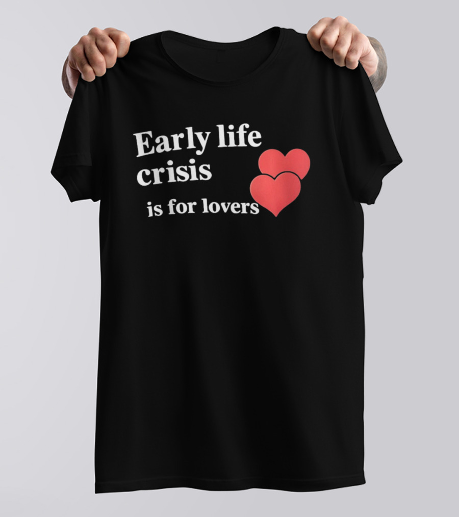 Early Life Crisis Is For Lovers Red Hearts T-Shirt