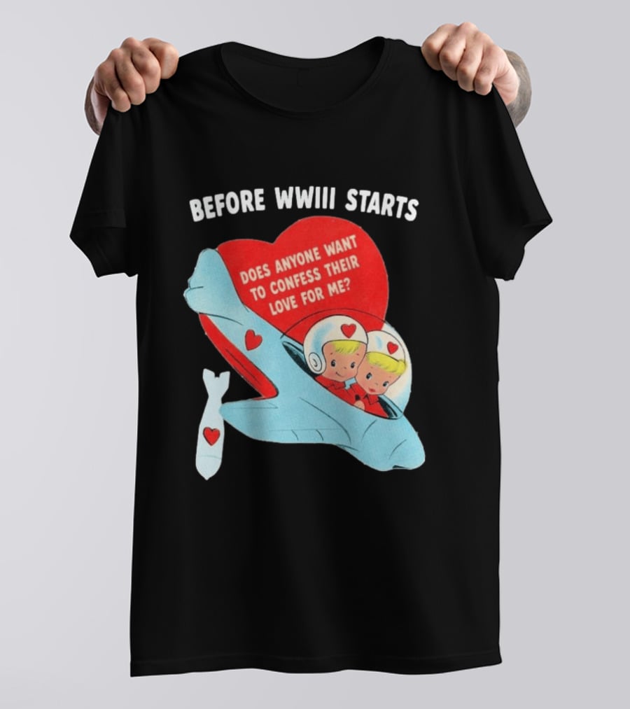 Before WWIII Starts Does Anyone Want To Confess Their Love For Me Retro Airplane T-Shirt