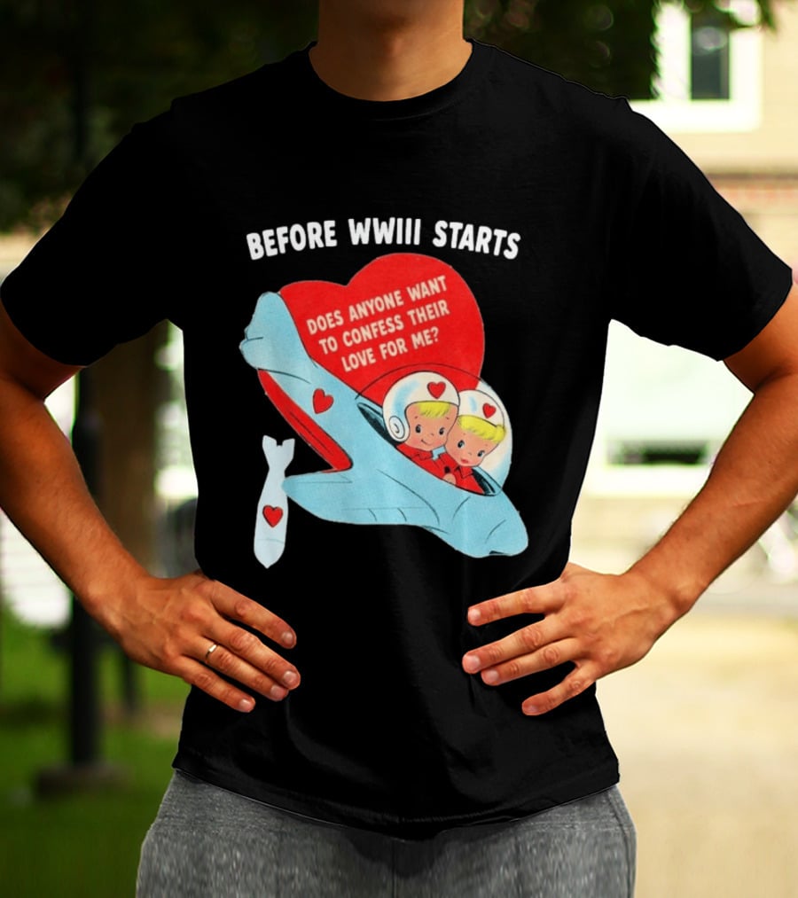 Before WWIII Starts Does Anyone Want To Confess Their Love For Me Retro Airplane T-Shirt
