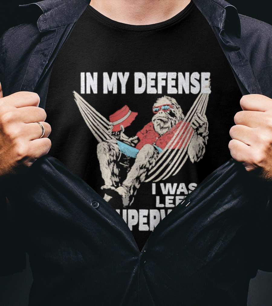Bigfoot Relaxing In Hammock In My Defense I Was Left Unsupervised T-Shirt