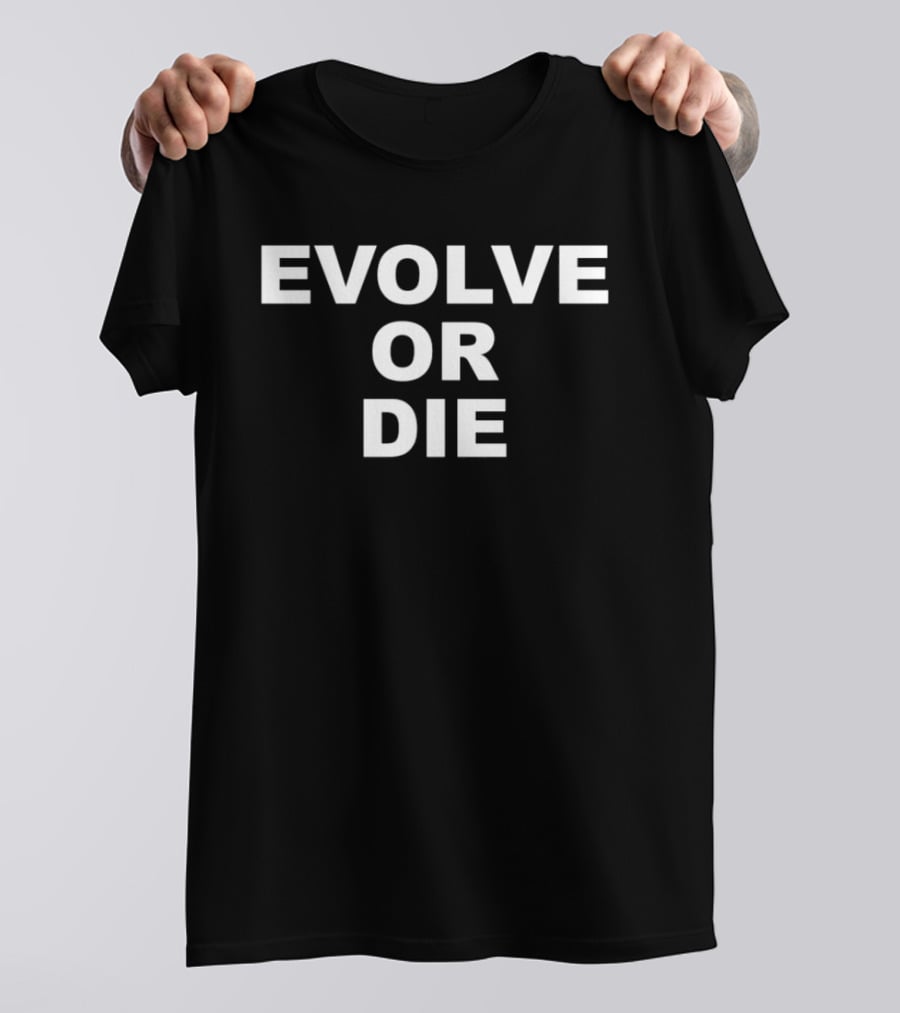 Evolve Or Die T-Shirt