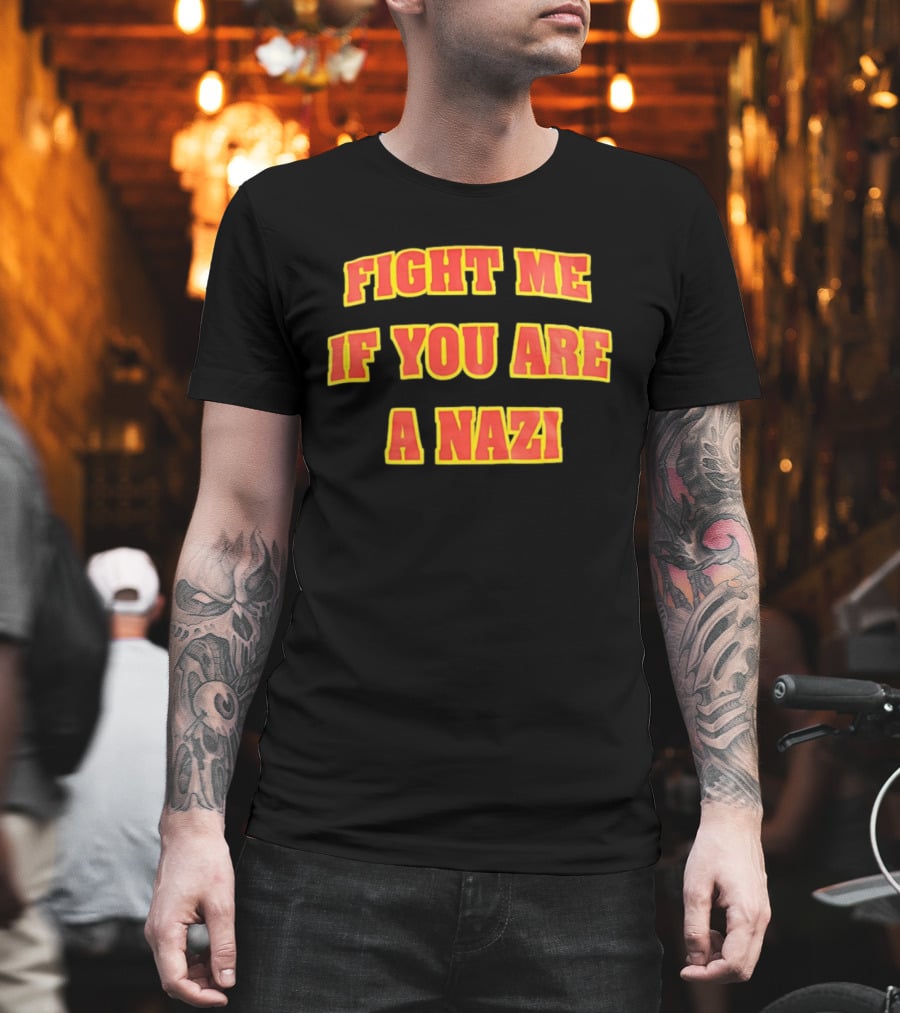 Fight Me If You Are A Nazi T-Shirt