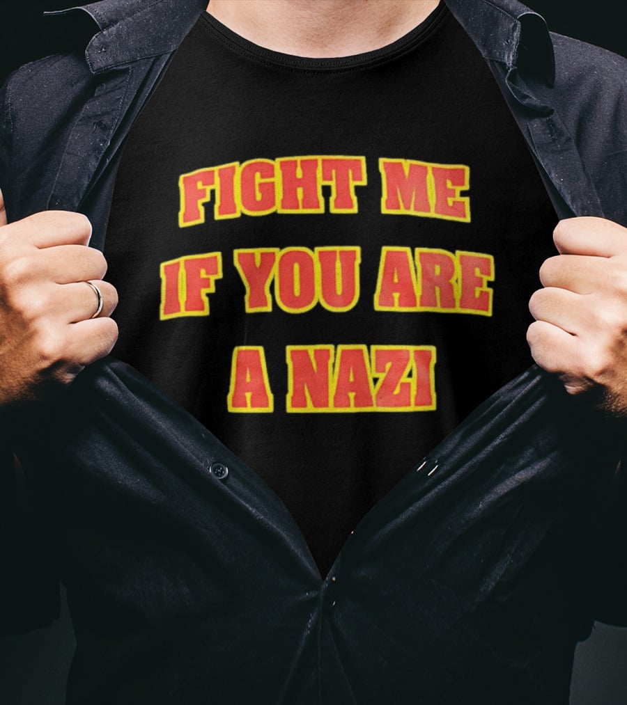 Fight Me If You Are A Nazi T-Shirt