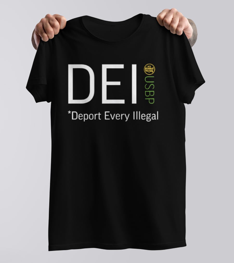 DEI Deport Every Illegal USBP USB Border Patrol T-Shirt