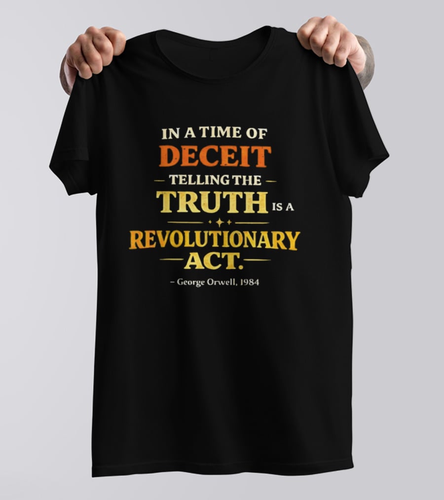 In A Time Of Deceit Telling The Truth Is A Revolutionary Act George Orwell 1984 T-Shirt