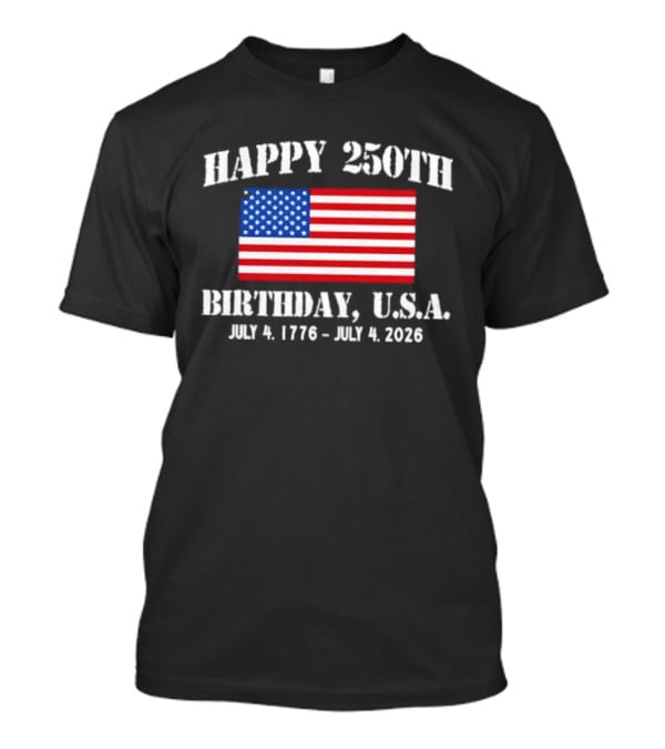 Happy 250th Birthday USA July 4 1776 To 2026 With American Flag T-Shirt