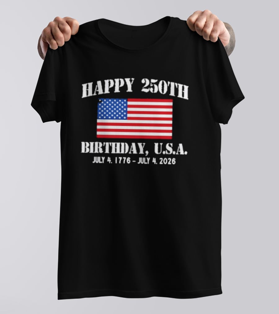Happy 250th Birthday USA July 4 1776 To 2026 With American Flag T-Shirt