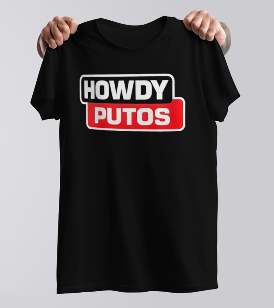 Howdy Putos Funny Bold White And Red T-Shirt