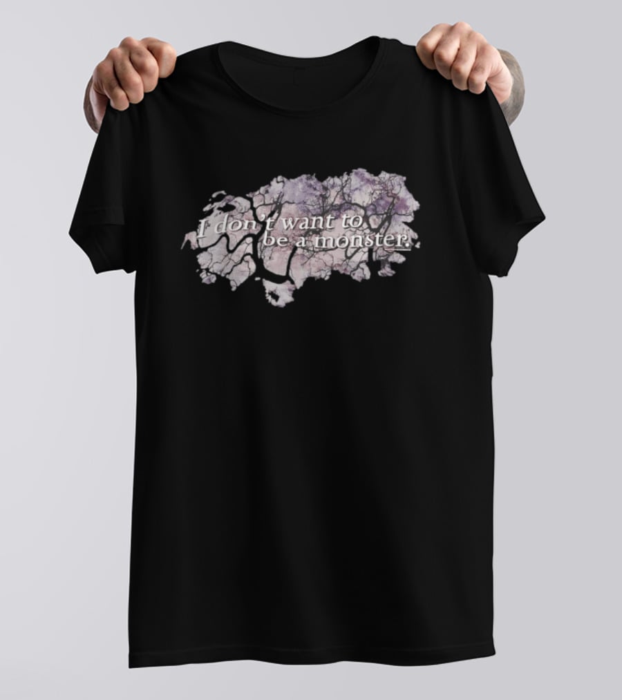 I Don't Want To Be A Monster Text With Branch T-Shirt
