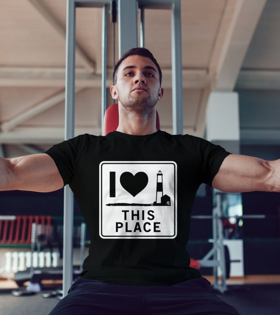 I Love This Place Lighthouse Sign T-Shirt