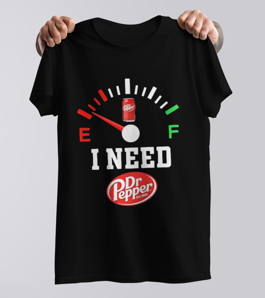 I Need Dr Pepper Est 1885 Fuel Gauge Can T-Shirt