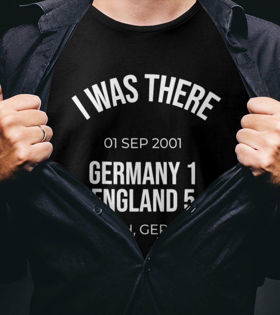 I Was There 01 Sep 2001 Germany 1 England 5 Munich Germany T-Shirt