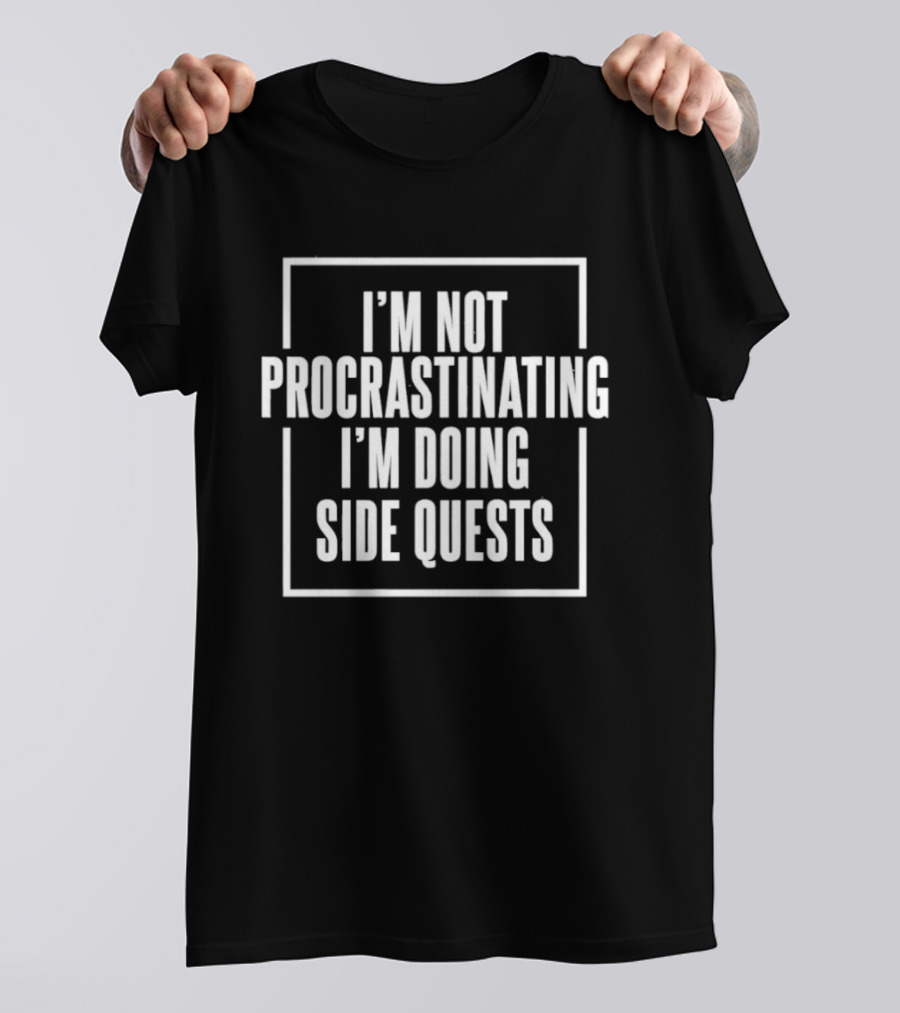 I'm Not Procrastinating I'm Doing Side Quests Humor Gaming T-Shirt
