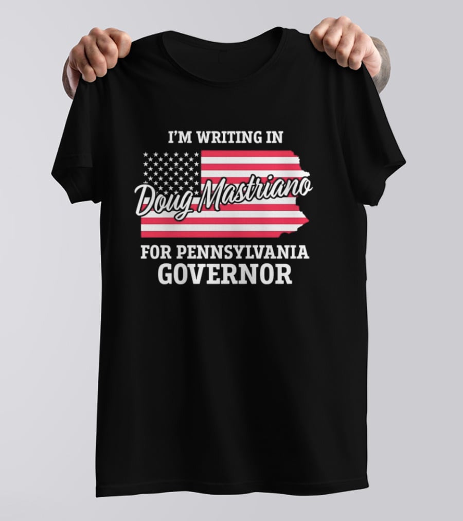 I'm Writing In Doug Mastriano For Pennsylvania Governor Campaign USA Flag T-Shirt