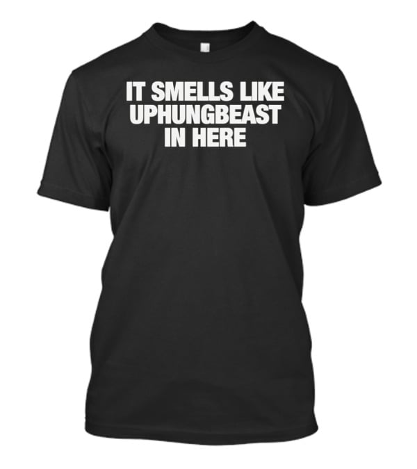 It Smells Like Uphungbeast In Here T-Shirt