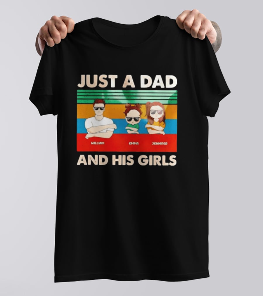 Just A Dad William Emma Jennifer And His Girls Trio With Sunglasses T-Shirt