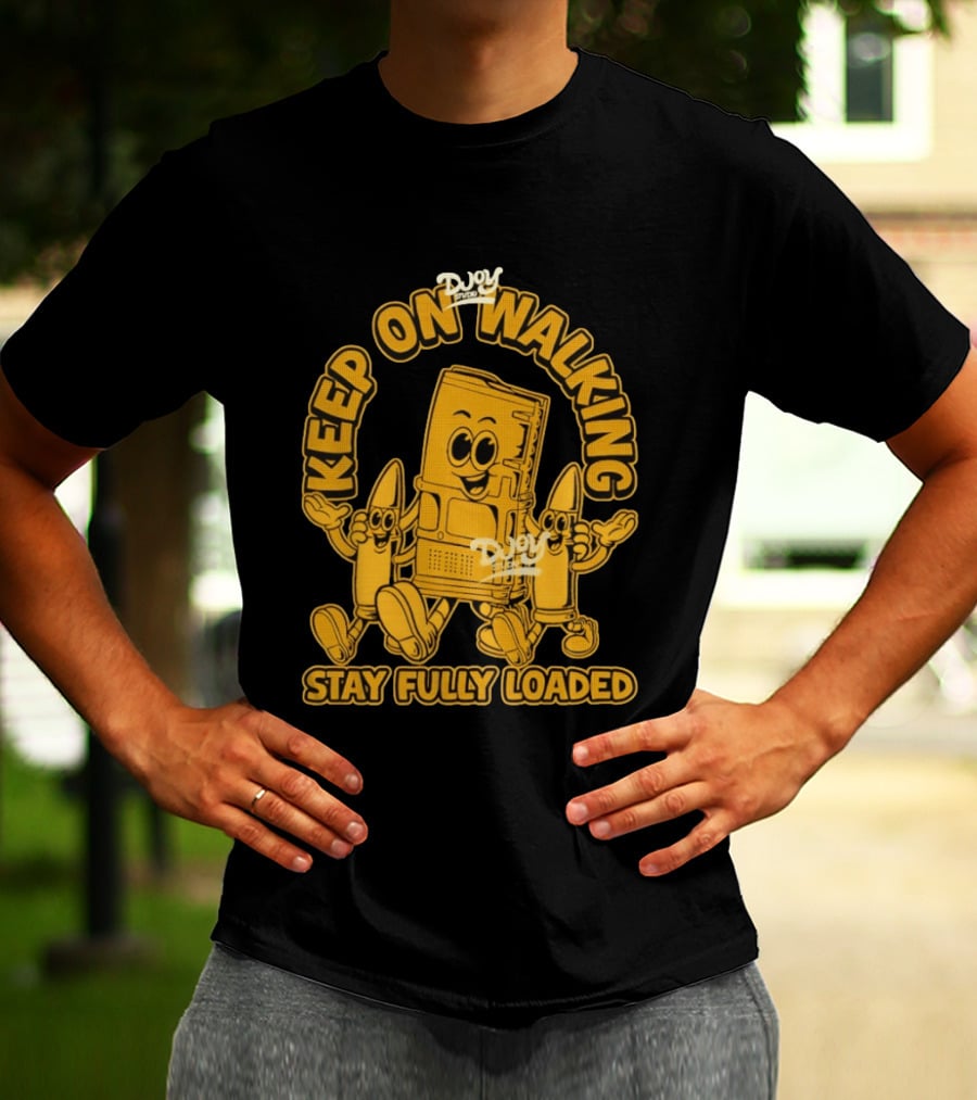 Keep On Walking Stay Fully Loaded Cartoon DJoy Studio T-Shirt