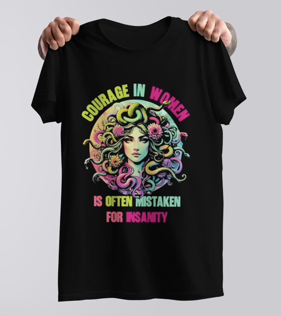 Courage In Women Medusa Often Mistaken For Insanity T-Shirt