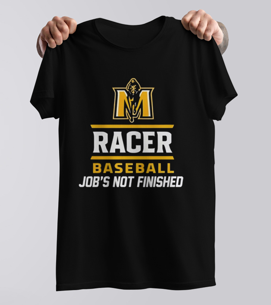 Murray State Racers Baseball Job's Not Finished T-Shirt