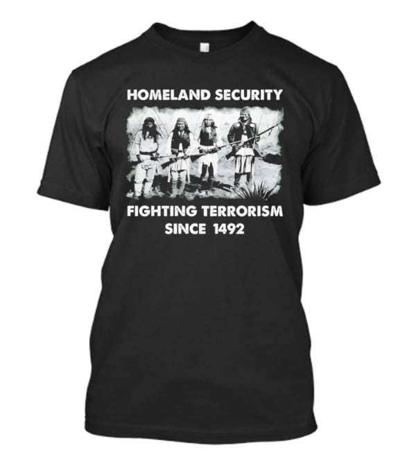 Homeland Security Fighting Terrorism Since 1492 T-Shirt