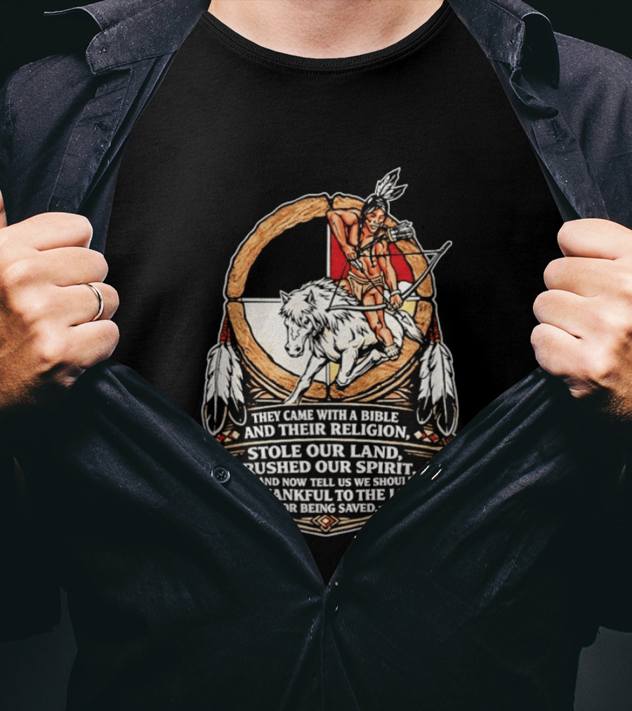 They Came With A Bible And Their Religion Stole Our Land Crushed Our Spirit Warrior With Bow And Wolf Feathers T-Shirt