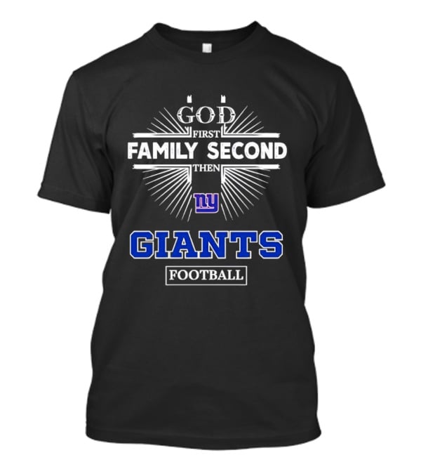 God First Family Second Then New York Giants Football T-Shirt