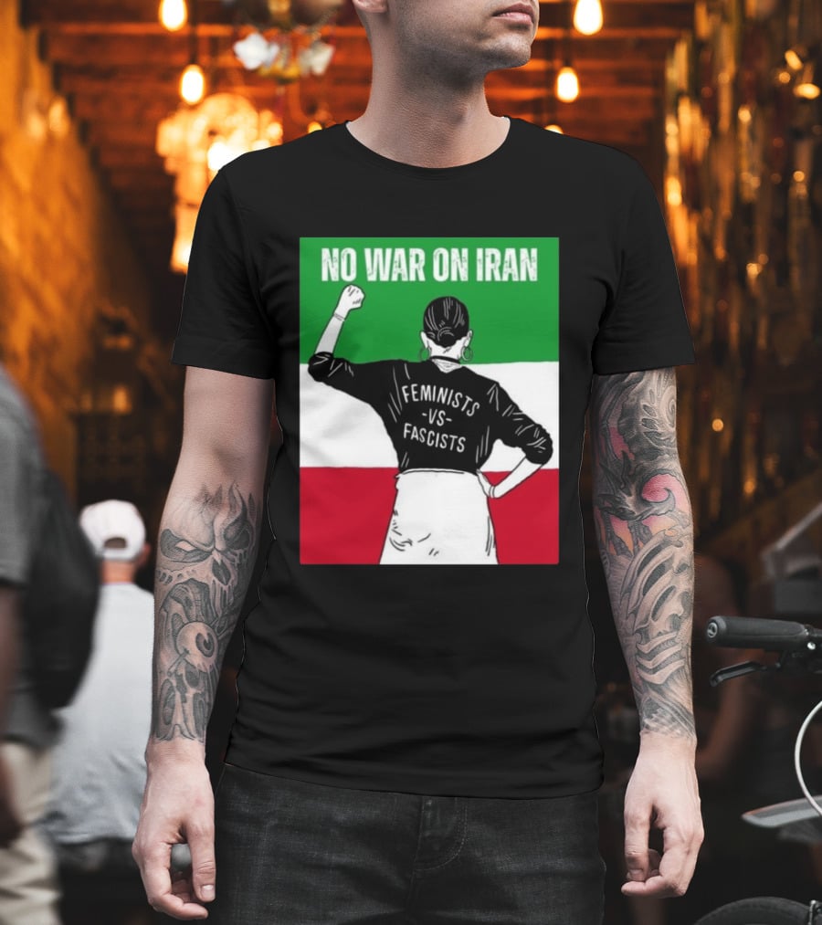 No War On Iran Feminists Vs Fascists Empowerment 2026 T-Shirt