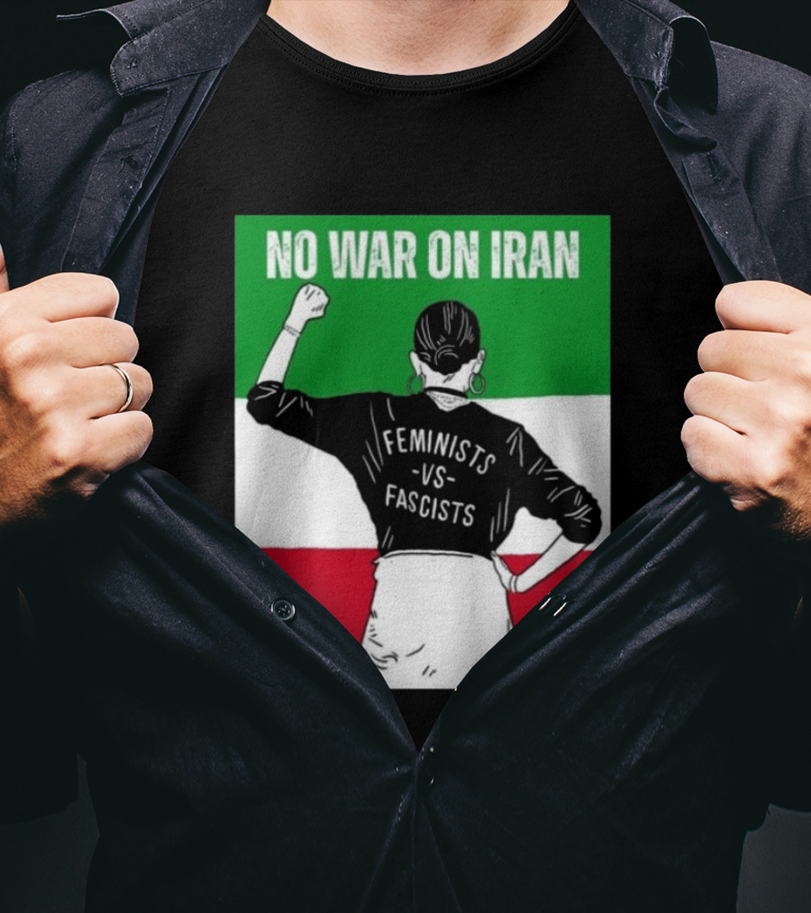 No War On Iran Feminists Vs Fascists Empowerment 2026 T-Shirt