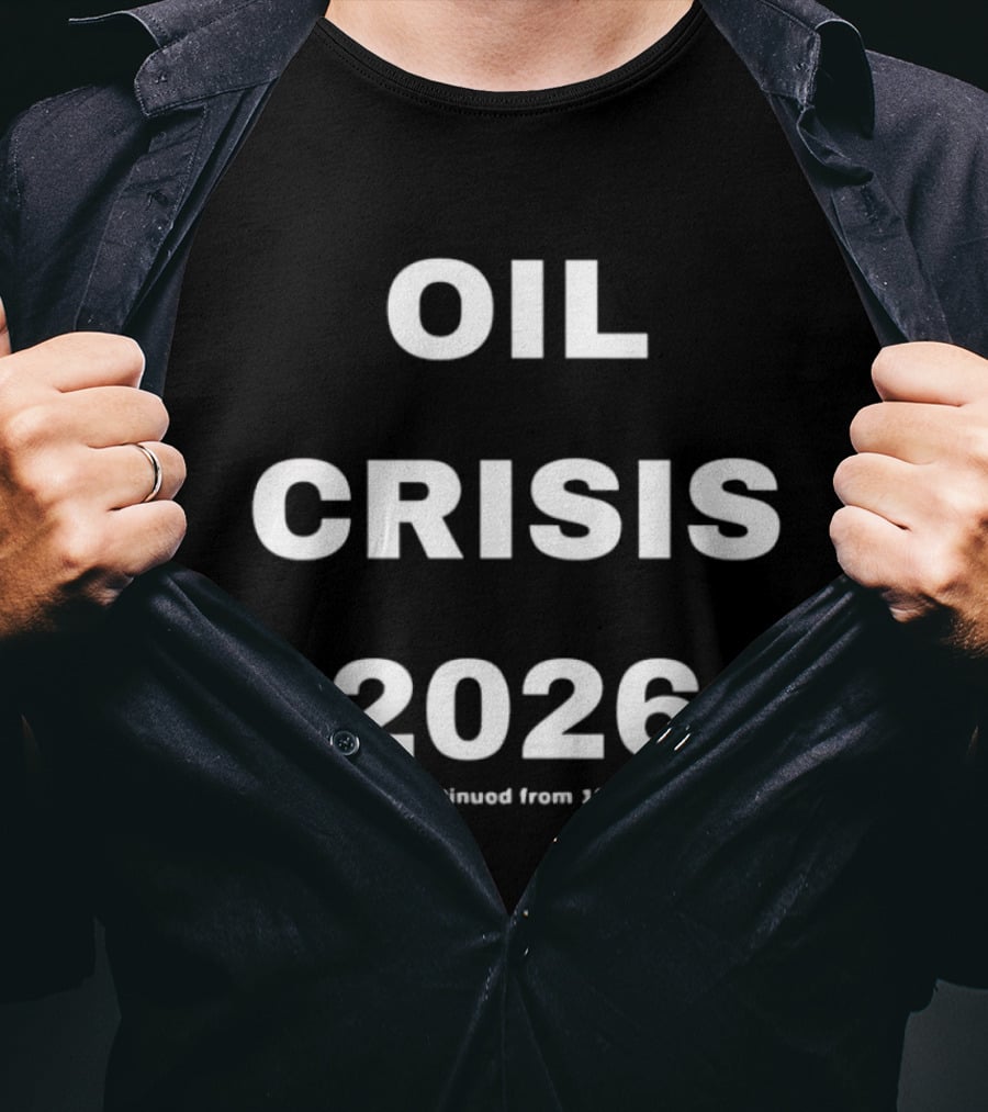 Oil Crisis 2026 Continued From 1973 T-Shirt
