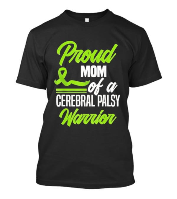 Proud Mom Of A Cerebral Palsy Warrior Green Awareness Ribbon T-Shirt