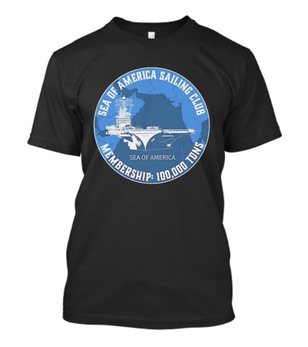 Sea Of America Sailing Club Membership 100000 Tons Naval Carrier T-Shirt