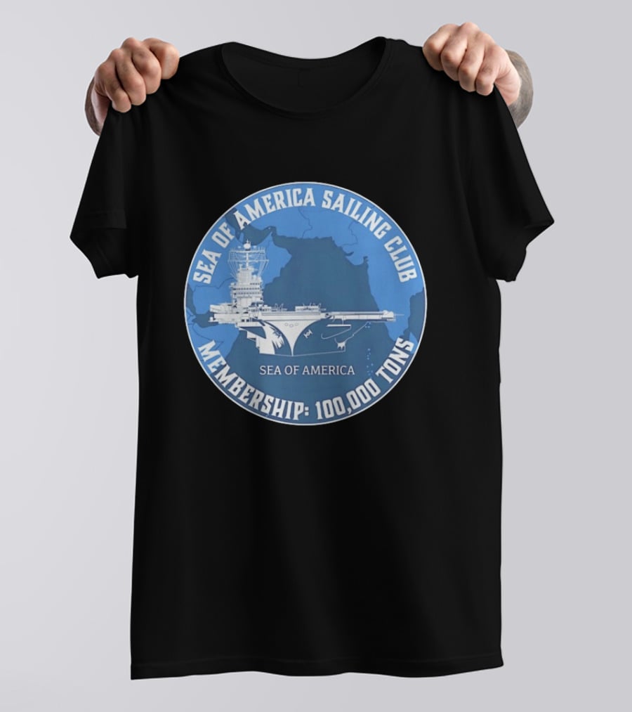 Sea Of America Sailing Club Membership 100000 Tons Naval Carrier T-Shirt