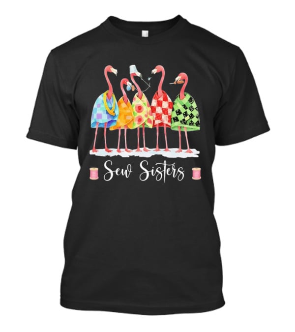 Sew Sisters Flamingo Quilting Sewing Club Crafting Together T-Shirt