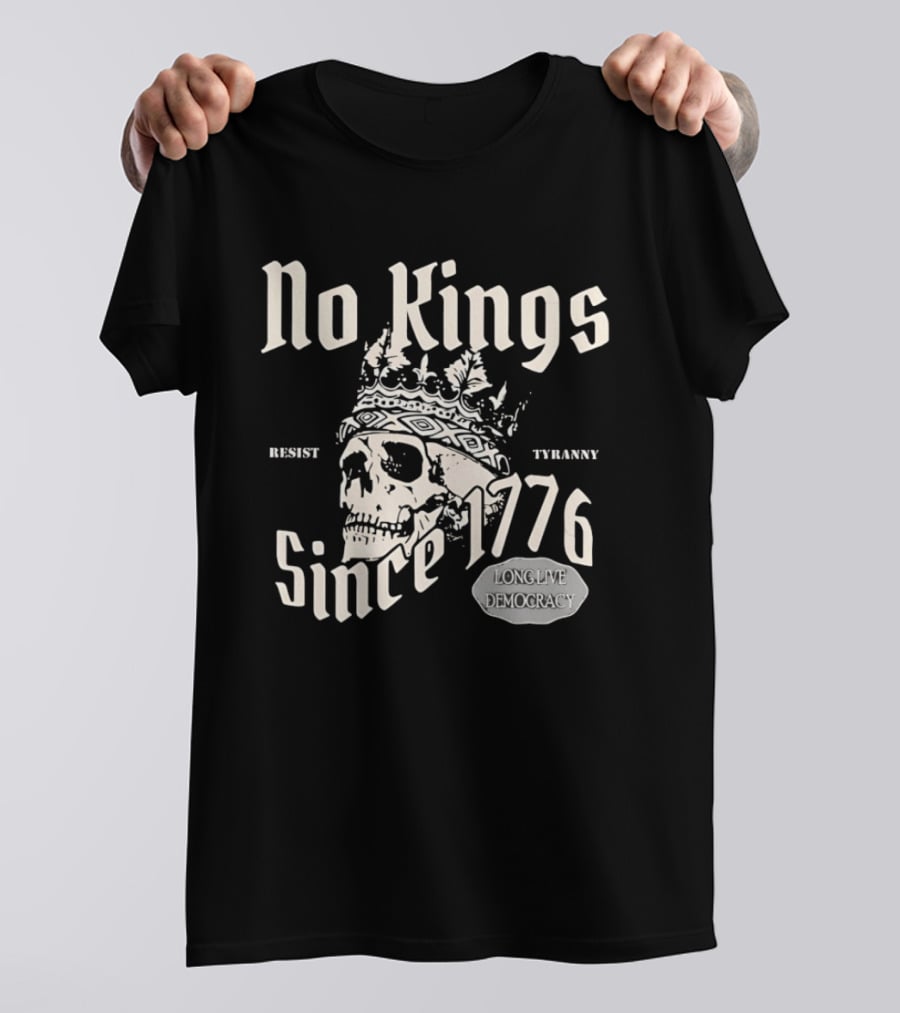 No Kings Resist Tyranny Since 1776 Long Live Democracy T-Shirt