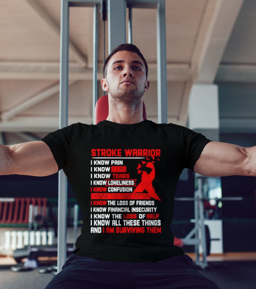 Stroke Warrior I Know Pain Fear Tears Loneliness Confusion Frustration Loss Of Friends Financial Insecurity Loss Of Self Surviving Red Ribbon T-Shirt