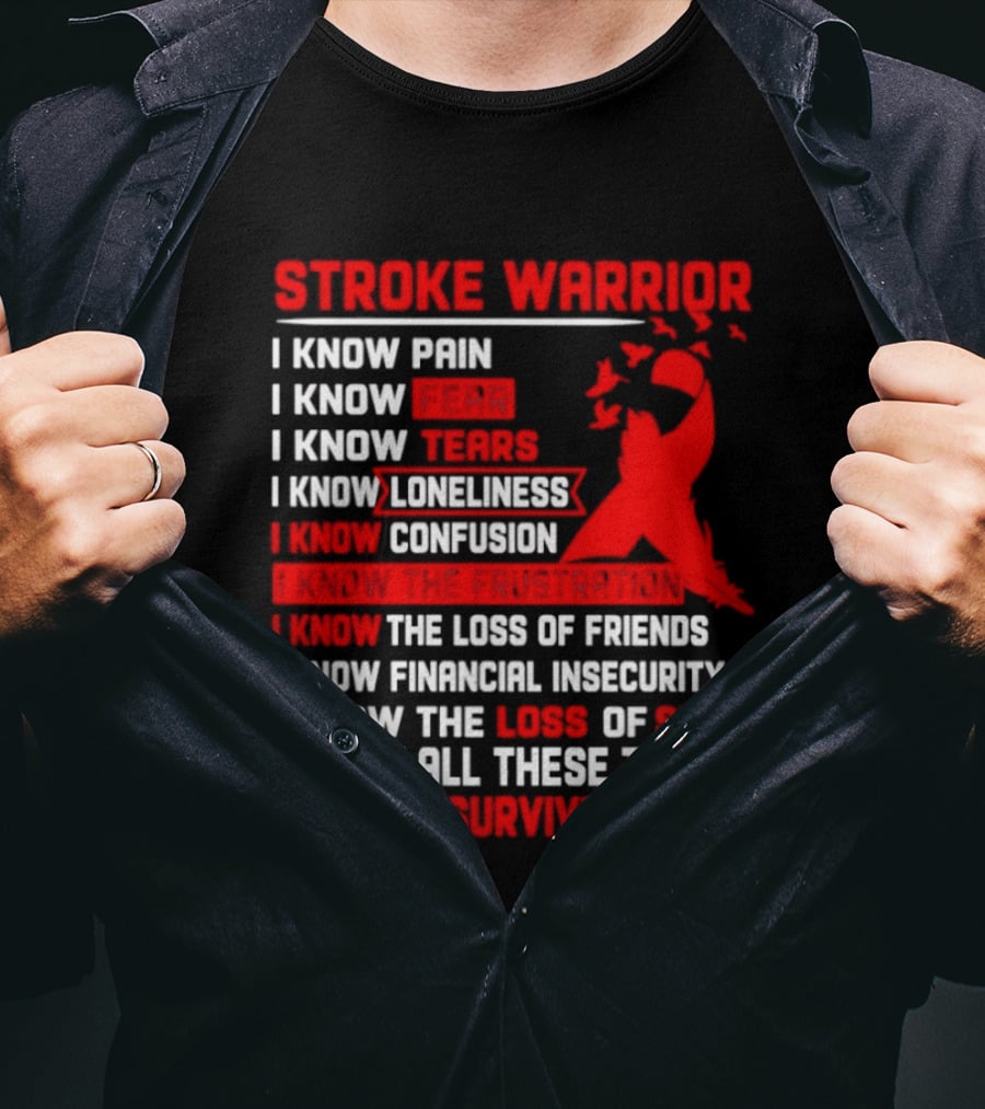 Stroke Warrior I Know Pain Fear Tears Loneliness Confusion Frustration Loss Of Friends Financial Insecurity Loss Of Self Surviving Red Ribbon T-Shirt