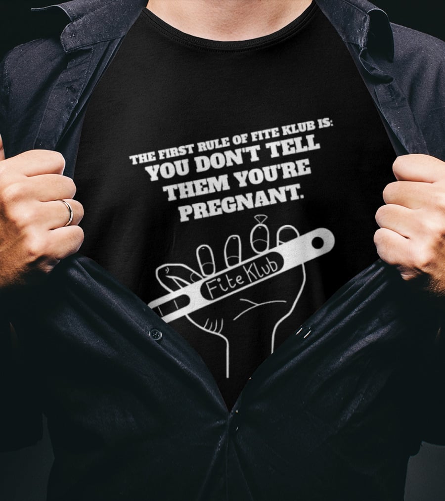 The First Rule Of Fite Klub Is You Don't Tell Them You're Pregnant Fite Klub Pregnancy Test Hand T-Shirt